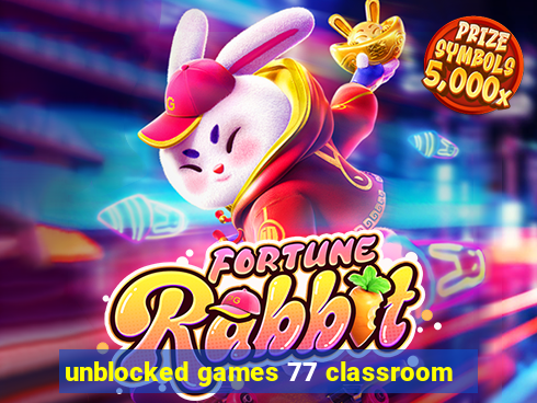 unblocked games 77 classroom